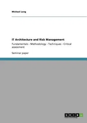 IT Architecture and Risk Management: Fundamentals - Methodology - Techniques - Critical assessment