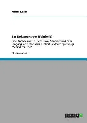 Ein Dokument der Wahrheit?: Eine Analyse zur Figur des Oskar Schindler und dem Umgang mit historischer Realität in Steven Spielbergs Schindlers Li