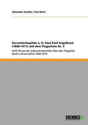 Korvettenkapitän a. D. Paul Emil Engelhard (1868-1911) mit dem Flugschein Nr. 3: Heft 28 aus der Dokumentenreihe über den Flugplatz Berlin-Johannistha