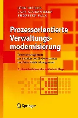 Prozessorientierte Verwaltungsmodernisierung: Prozessmanagement Im Zeitalter Von E-Government Und New Public Management (2., Uberarb. U. Erw. Aufl. 20