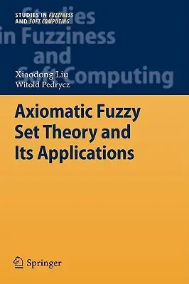 Axiomatic Fuzzy Set Theory and Its Applications (2009)