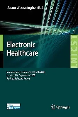 Electronic Healthcare: First International Conference, eHealth 2008 London, UK, September 8-9, 2008 Revised Selected Papers (2009)