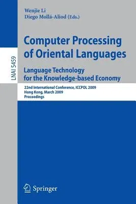 Computer Processing of Oriental Languages. Language Technology for the Knowledge-Based Economy: 22nd International Conference, Iccpol 2009, Hong Kong,