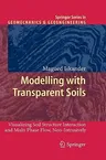 Modelling with Transparent Soils: Visualizing Soil Structure Interaction and Multi Phase Flow, Non-Intrusively