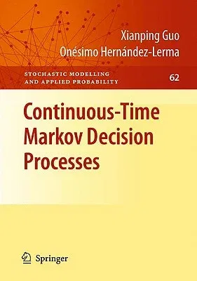 Continuous-Time Markov Decision Processes: Theory and Applications (2009)