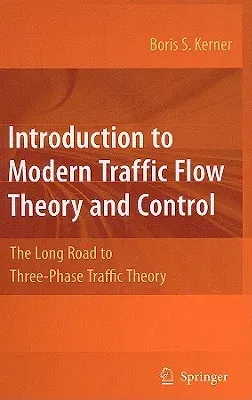 Introduction to Modern Traffic Flow Theory and Control: The Long Road to Three-Phase Traffic Theory (2009)