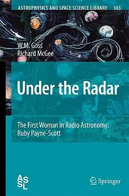 Under the Radar: The First Woman in Radio Astronomy: Ruby Payne-Scott (2010, Corr. 3rd Printing 2010)