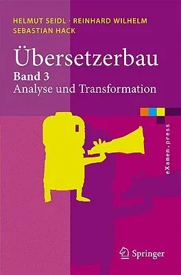 Übersetzerbau: Band 3: Analyse Und Transformation (2010)