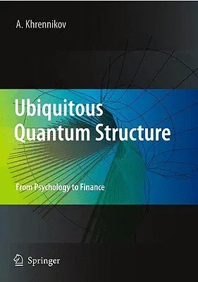 Ubiquitous Quantum Structure: From Psychology to Finance