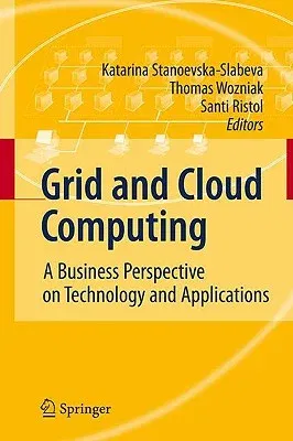 Grid and Cloud Computing: A Business Perspective on Technology and Applications (2010)