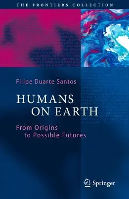 Humans on Earth: From Origins to Possible Futures