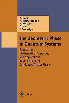 The Geometric Phase in Quantum Systems: Foundations, Mathematical Concepts, and Applications in Molecular and Condensed Matter Physics (Softcover Reprint