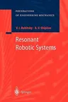 Resonant Robotic Systems (Softcover Reprint of the Original 1st 2003)