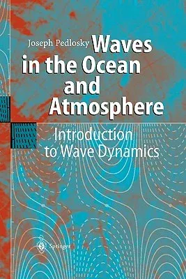 Waves in the Ocean and Atmosphere: Introduction to Wave Dynamics (Softcover Reprint of the Original 1st 2003)