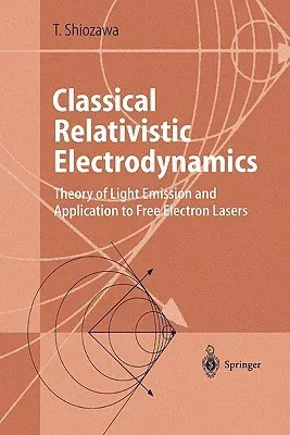 Classical Relativistic Electrodynamics: Theory of Light Emission and Application to Free Electron Lasers