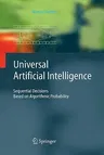 Universal Artificial Intelligence: Sequential Decisions Based on Algorithmic Probability