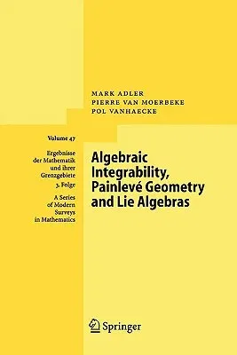 Algebraic Integrability, Painlevé Geometry and Lie Algebras