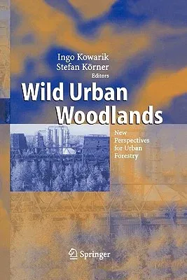 Wild Urban Woodlands: New Perspectives for Urban Forestry