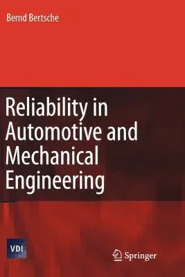 Reliability in Automotive and Mechanical Engineering: Determination of Component and System Reliability (2008)