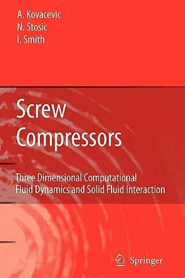 Screw Compressors: Three Dimensional Computational Fluid Dynamics and Solid Fluid Interaction