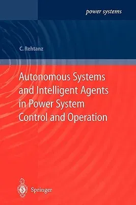 Autonomous Systems and Intelligent Agents in Power System Control and Operation (Softcover Reprint of the Original 1st 2003)