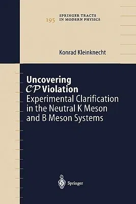 Uncovering Cp Violation: Experimental Clarification in the Neutral K Meson and B Meson Systems