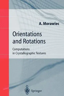 Orientations and Rotations: Computations in Crystallographic Textures (Softcover Reprint of the Original 1st 2004)