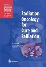 Radiation Oncology for Cure and Palliation (Softcover Reprint of the Original 1st 2003)