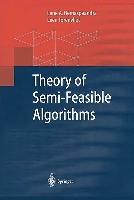 Theory of Semi-Feasible Algorithms (Softcover Reprint of the Original 1st 2003)