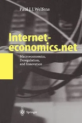 Interneteconomics.Net: Macroeconomics, Deregulation, and Innovation