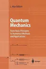 Quantum Mechanics: From Basic Principles to Numerical Methods and Applications