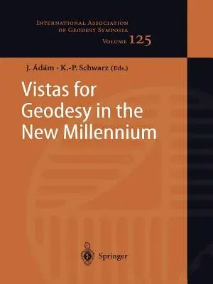 Vistas for Geodesy in the New Millennium: Iag 2001 Scientific Assembly, Budapest, Hungary, September 2-7, 2001