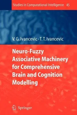 Neuro-Fuzzy Associative Machinery for Comprehensive Brain and Cognition Modelling