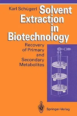 Solvent Extraction in Biotechnology: Recovery of Primary and Secondary Metabolites