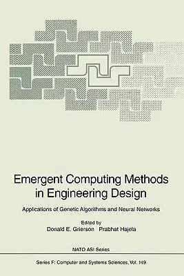 Emergent Computing Methods in Engineering Design: Applications of Genetic Algorithms and Neural Networks