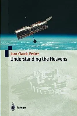 Understanding the Heavens: Thirty Centuries of Astronomical Ideas from Ancient Thinking to Modern Cosmology