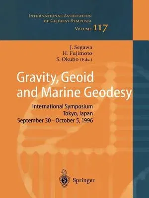 Gravity, Geoid and Marine Geodesy: International Symposium No. 117 Tokyo, Japan, September 30 - October 5, 1996 (Softcover Reprint of the Original 1st