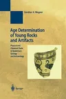 Age Determination of Young Rocks and Artifacts: Physical and Chemical Clocks in Quaternary Geology and Archaeology (Softcover Reprint of the Original