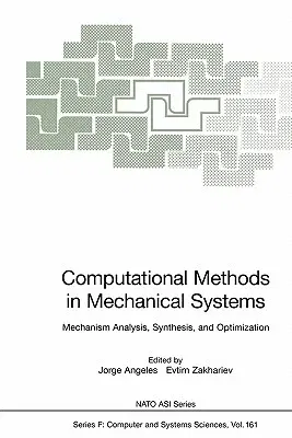 Computational Methods in Mechanical Systems: Mechanism Analysis, Synthesis, and Optimization (Softcover Reprint of the Original 1st 1998)