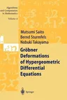 Gröbner Deformations of Hypergeometric Differential Equations (Softcover Reprint of the Original 1st 2000)