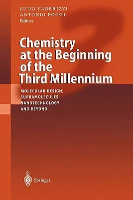 Chemistry at the Beginning of the Third Millennium: Molecular Design, Supramolecules, Nanotechnology and Beyond