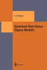 Quantum Non-Linear Sigma-Models: From Quantum Field Theory to Supersymmetry, Conformal Field Theory, Black Holes and Strings