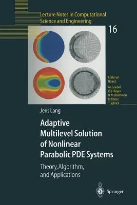 Adaptive Multilevel Solution of Nonlinear Parabolic Pde Systems: Theory, Algorithm, and Applications (Softcover Reprint of the Original 1st 2001)