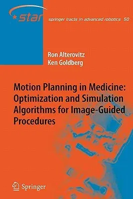 Motion Planning in Medicine: Optimization and Simulation Algorithms for Image-Guided Procedures (2008)