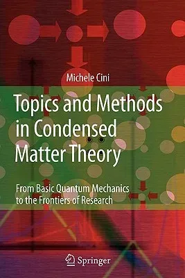 Topics and Methods in Condensed Matter Theory: From Basic Quantum Mechanics to the Frontiers of Research