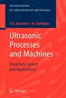 Ultrasonic Processes and Machines: Dynamics, Control and Applications