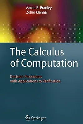 The Calculus of Computation: Decision Procedures with Applications to Verification