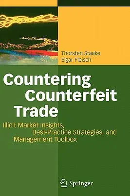 Countering Counterfeit Trade: Illicit Market Insights, Best-Practice Strategies, and Management Toolbox