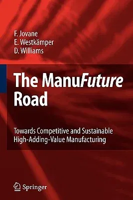 The Manufuture Road: Towards Competitive and Sustainable High-Adding-Value Manufacturing