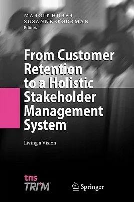 From Customer Retention to a Holistic Stakeholder Management System: Living a Vision